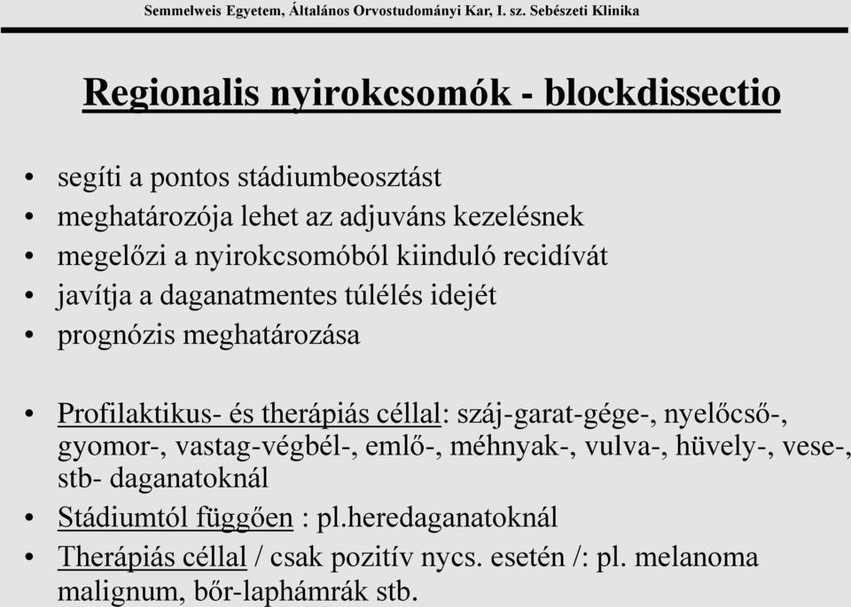 therápiás céllal: száj-garat-gége-, nyelőcső-, gyomor-, vastag-végbél-, emlő-, méhnyak-, vulva-, hüvely-, vese-, stb-