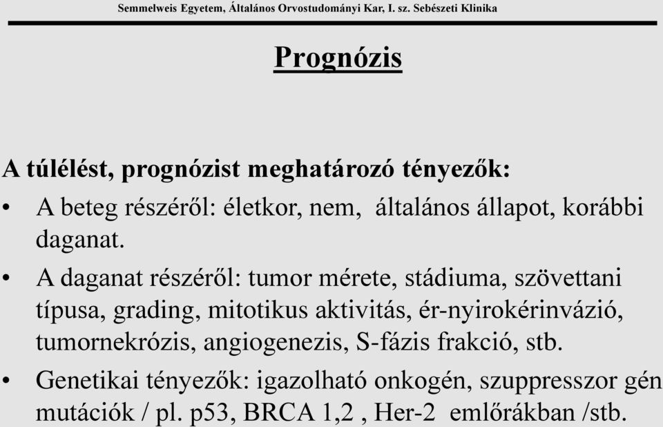 A daganat részéről: tumor mérete, stádiuma, szövettani típusa, grading, mitotikus aktivitás,