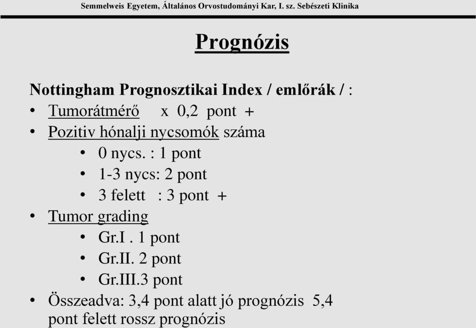 : 1 pont 1-3 nycs: 2 pont 3 felett : 3 pont + Tumor grading Gr.I.