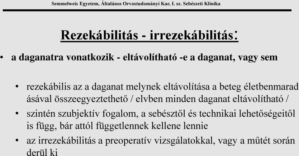 minden daganat eltávolítható / szintén szubjektív fogalom, a sebésztől és technikai lehetőségeitől is