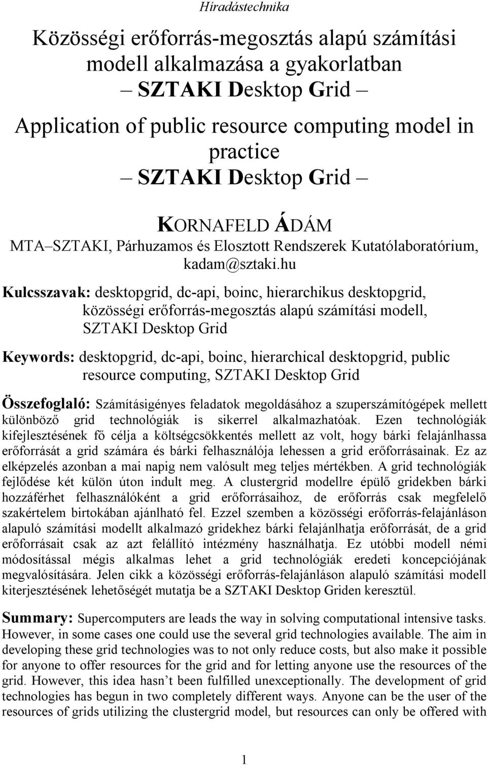 hu Kulcsszavak: desktopgrid, dc-api, boinc, hierarchikus desktopgrid, közösségi erőforrás-megosztás alapú számítási modell, SZTAKI Desktop Grid Keywords: desktopgrid, dc-api, boinc, hierarchical