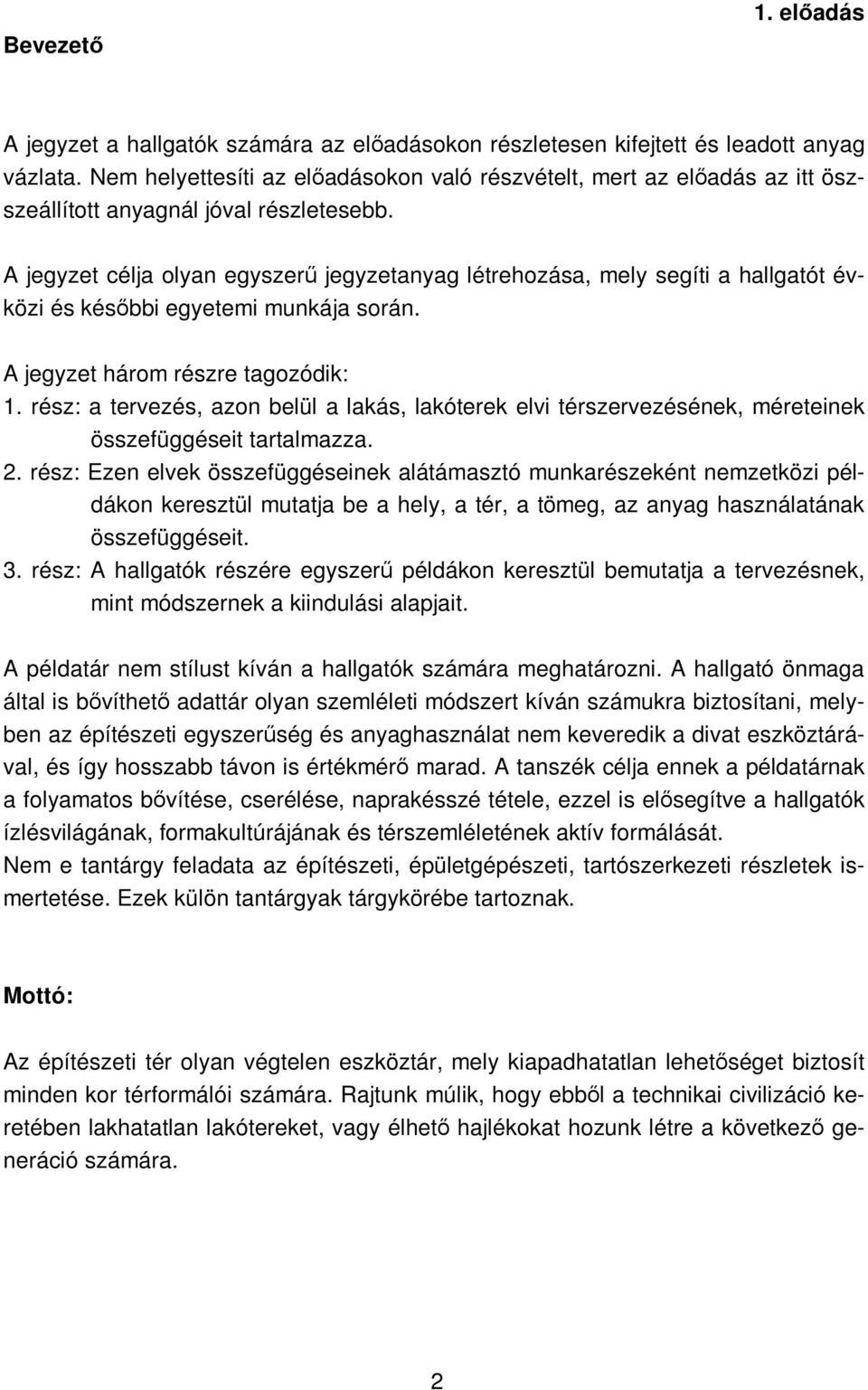 A jegyzet célja olyan egyszerő jegyzetanyag létrehozása, mely segíti a hallgatót évközi és késıbbi egyetemi munkája során. A jegyzet három részre tagozódik: 1.