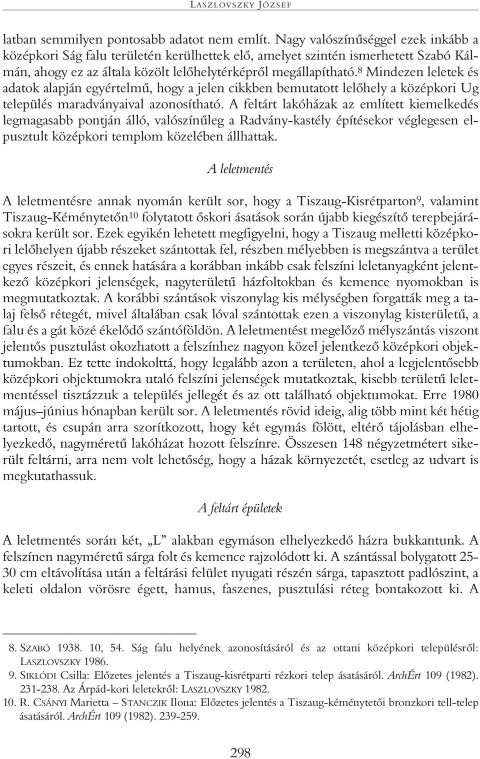 8 Mindezen leletek és adatok alapján egyértelmû, hogy a jelen cikkben bemutatott lelôhely a középkori Ug település maradványaival azonosítható.