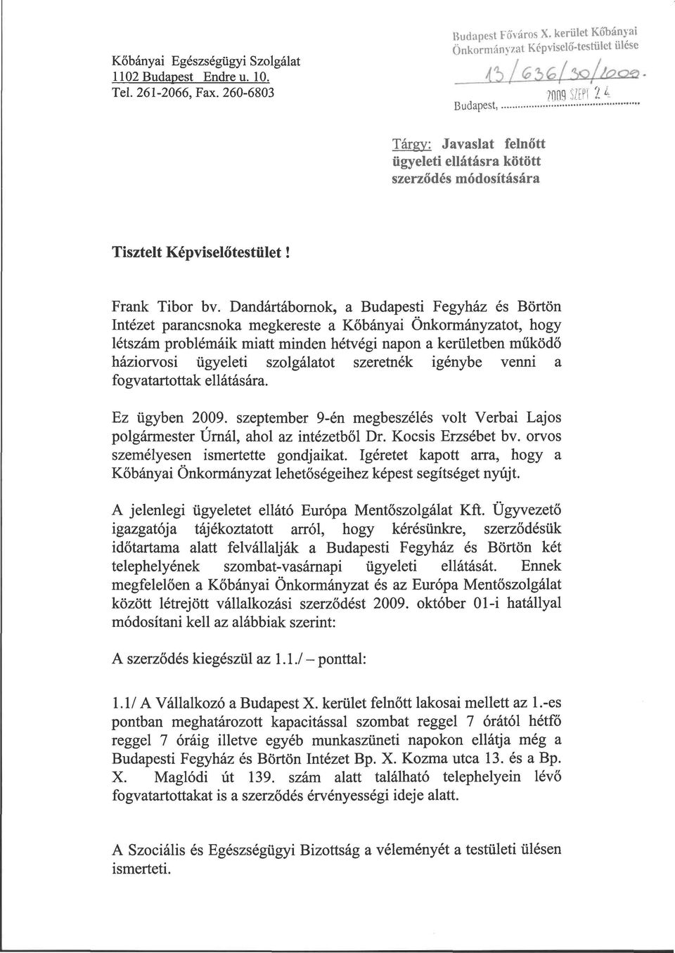 Dandártábornok, a Budapesti Fegyház és Börtön Intézet parancsnoka megkereste a Kőbányai Önkormányzatot, hogy létszám problémáik miatt minden hétvégi napon a kerületben működő háziorvosi ügyeleti