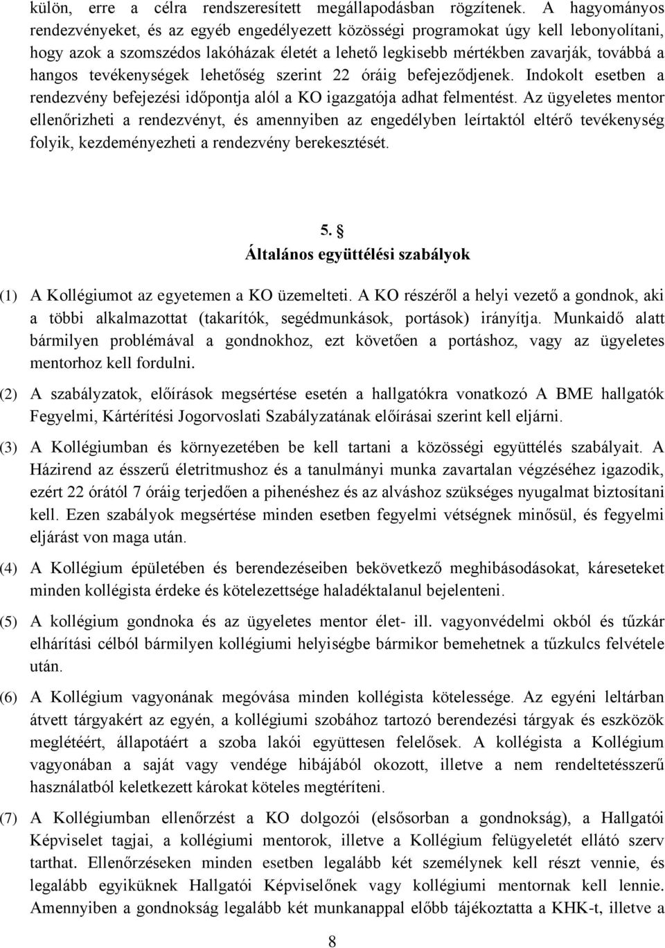 tevékenységek lehetőség szerint 22 óráig befejeződjenek. Indokolt esetben a rendezvény befejezési időpontja alól a KO igazgatója adhat felmentést.