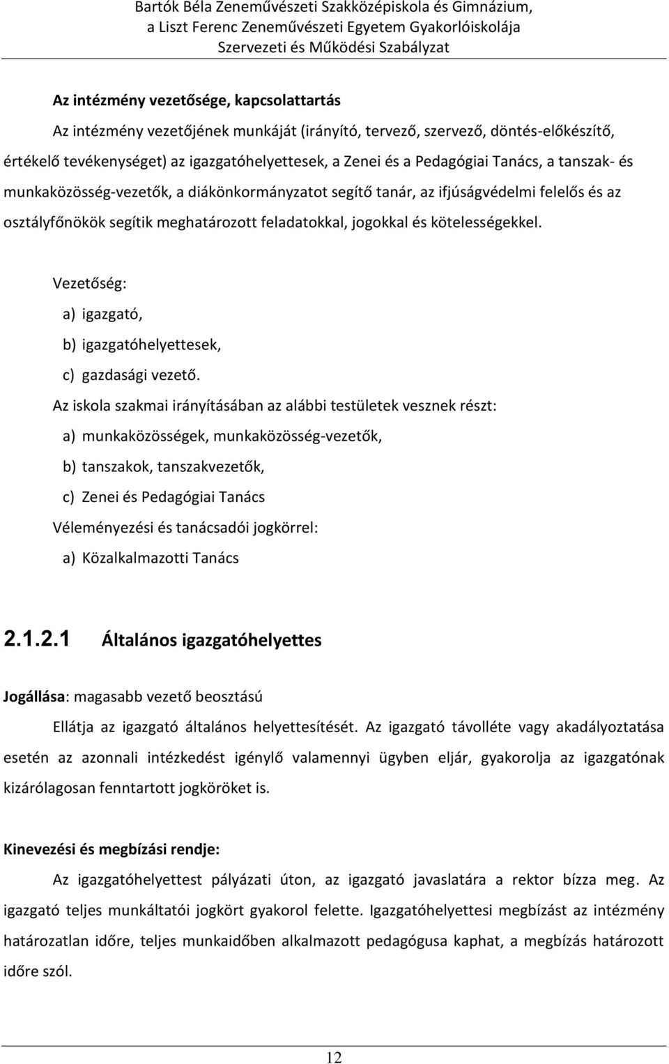 Vezetőség: a) igazgató, b) igazgatóhelyettesek, c) gazdasági vezető.