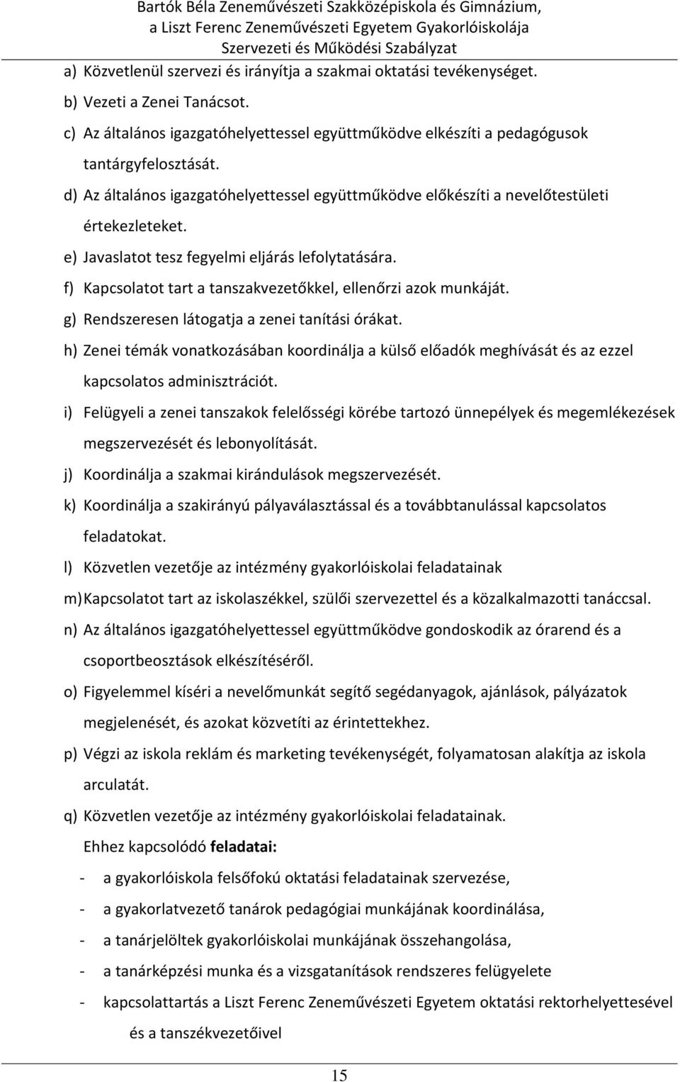 f) Kapcsolatot tart a tanszakvezetőkkel, ellenőrzi azok munkáját. g) Rendszeresen látogatja a zenei tanítási órákat.