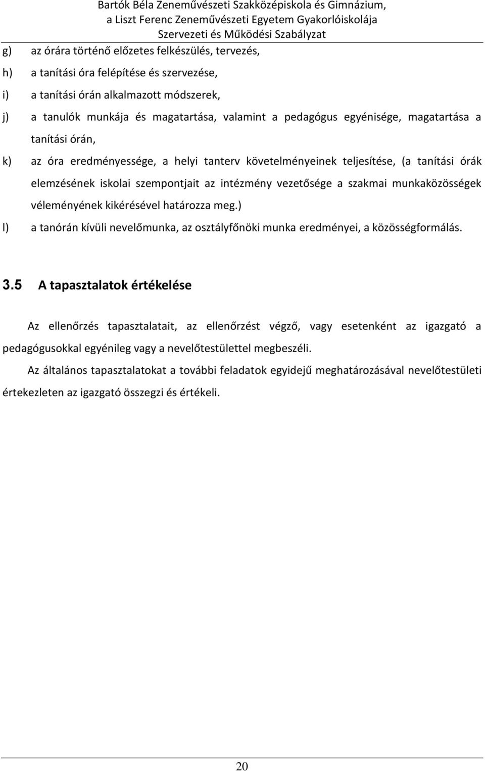 munkaközösségek véleményének kikérésével határozza meg.) l) a tanórán kívüli nevelőmunka, az osztályfőnöki munka eredményei, a közösségformálás. 3.