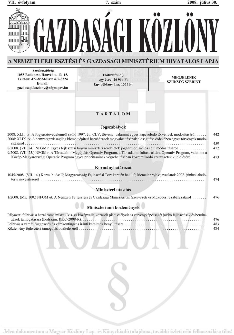 törvény, valamint egyes kapcsolódó törvények módosításáról... 442 2008: XLIX. tv. A nemzetgazdaságilag kiemelt építési beruházások megvalósításának elõsegítése érdekében egyes törvények módosításáról.