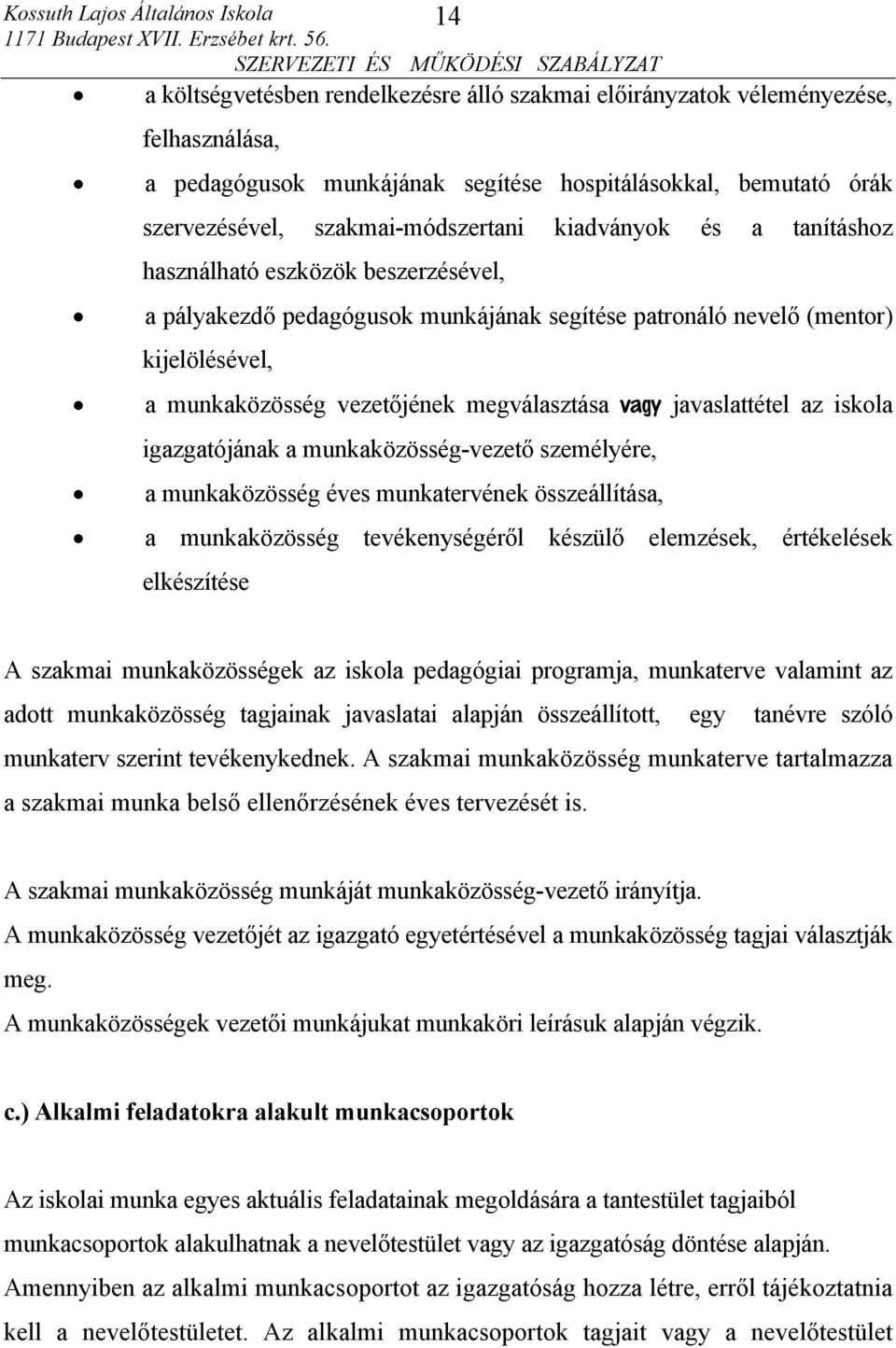 javaslattétel az iskola igazgatójának a munkaközösség-vezető személyére, a munkaközösség éves munkatervének összeállítása, a munkaközösség tevékenységéről készülő elemzések, értékelések elkészítése A