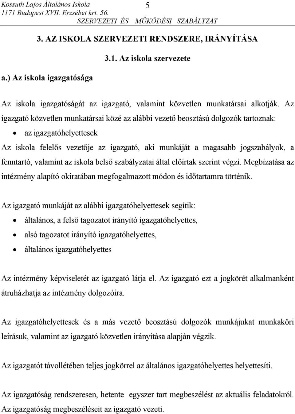 valamint az iskola belső szabályzatai által előírtak szerint végzi. Megbízatása az intézmény alapító okiratában megfogalmazott módon és időtartamra történik.