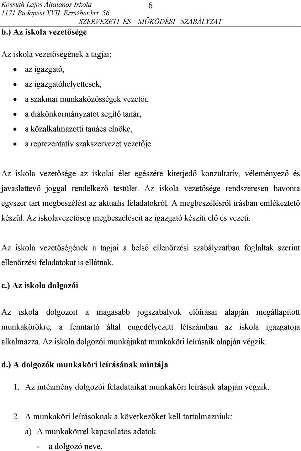 Az iskola vezetősége rendszeresen havonta egyszer tart megbeszélést az aktuális feladatokról. A megbeszélésről írásban emlékeztető készül.