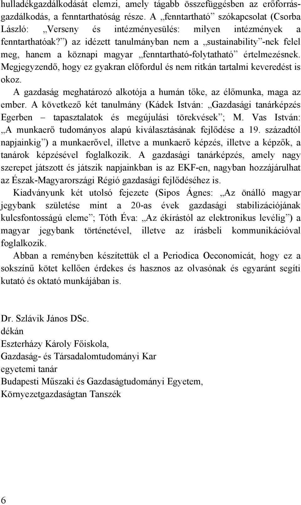 ) az idézett tanulmányban nem a sustainability -nek felel meg, hanem a köznapi magyar fenntartható-folytatható értelmezésnek.