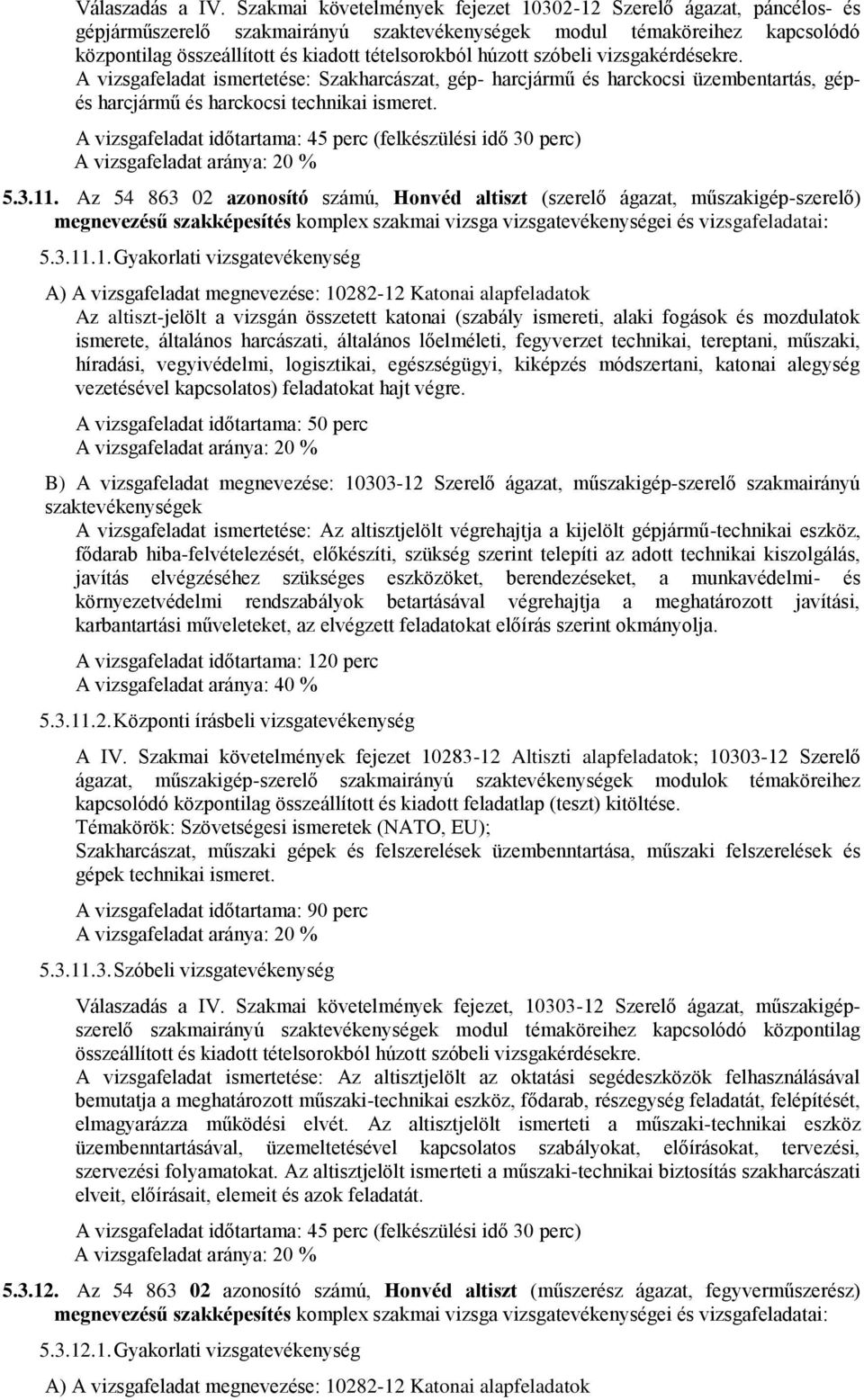 vizsgakérdésekre. A vizsgafeladat ismertetése: Szakharcászat, gép- harcjármű és harckocsi üzembentartás, gépés harcjármű és harckocsi technikai ismeret.