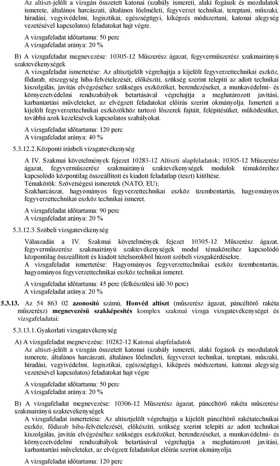 hiba-felvételezését, előkészíti, szükség szerint telepíti az adott technikai kiszolgálás, javítás elvégzéséhez szükséges eszközöket, berendezéseket, a munkavédelmi- és környezetvédelmi rendszabályok