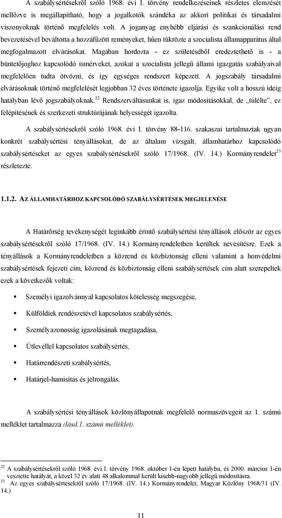 A joganyag enyhébb eljárási és szankcionálási rend bevezetésével beváltotta a hozzáfűzött reményeket, hűen tükrözte a szocialista államapparátus által megfogalmazott elvárásokat.