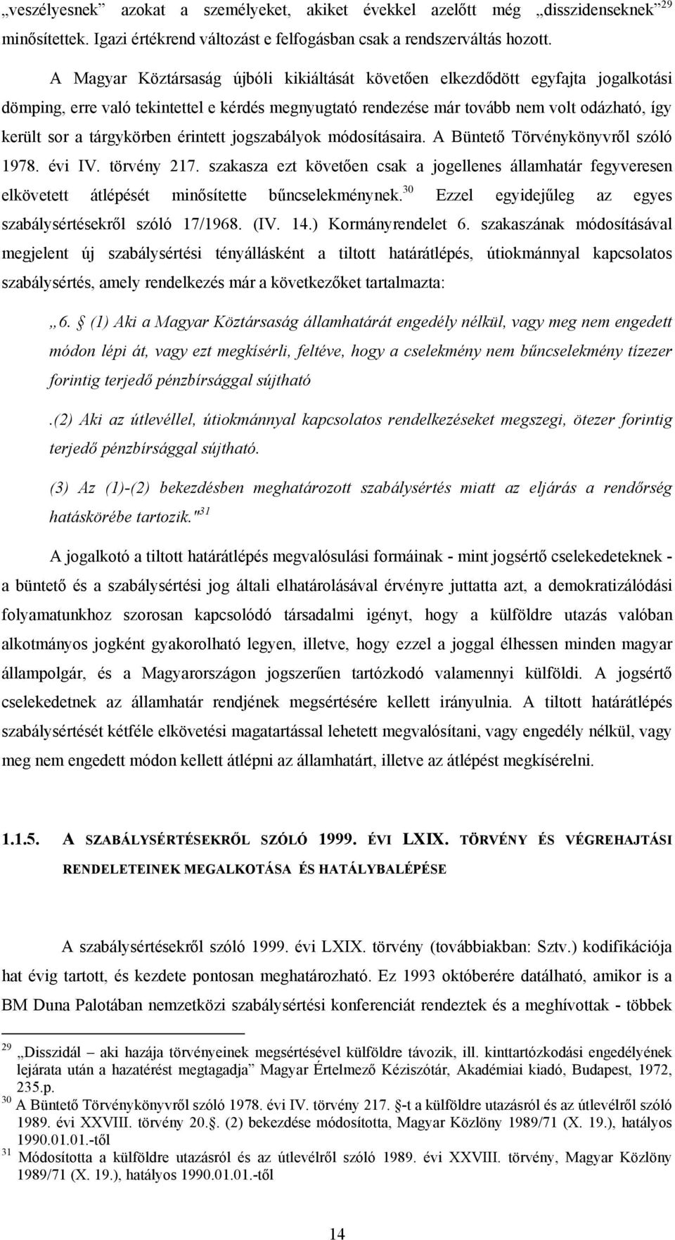 tárgykörben érintett jogszabályok módosításaira. A Büntető Törvénykönyvről szóló 1978. évi IV. törvény 217.