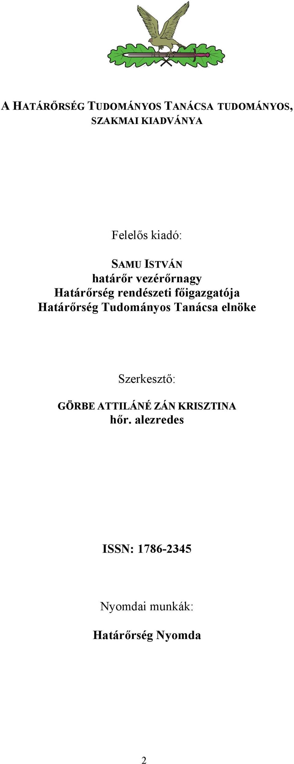 főigazgatója Határőrség Tudományos Tanácsa elnöke Szerkesztő: GÖRBE