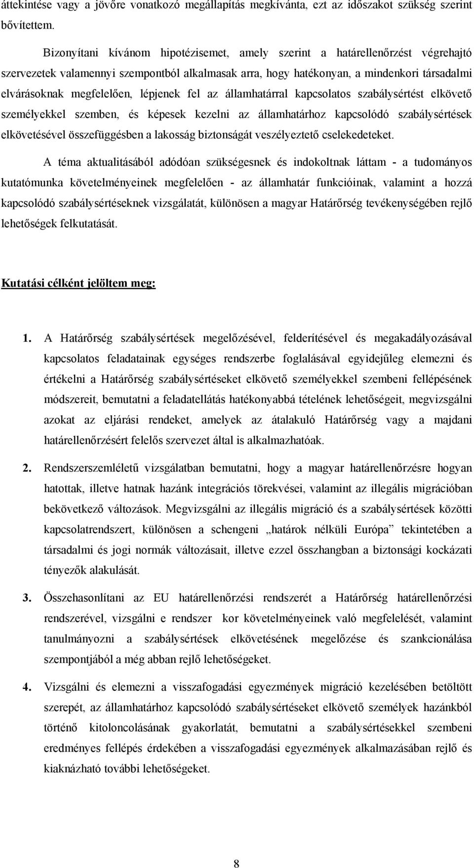 lépjenek fel az államhatárral kapcsolatos szabálysértést elkövető személyekkel szemben, és képesek kezelni az államhatárhoz kapcsolódó szabálysértések elkövetésével összefüggésben a lakosság