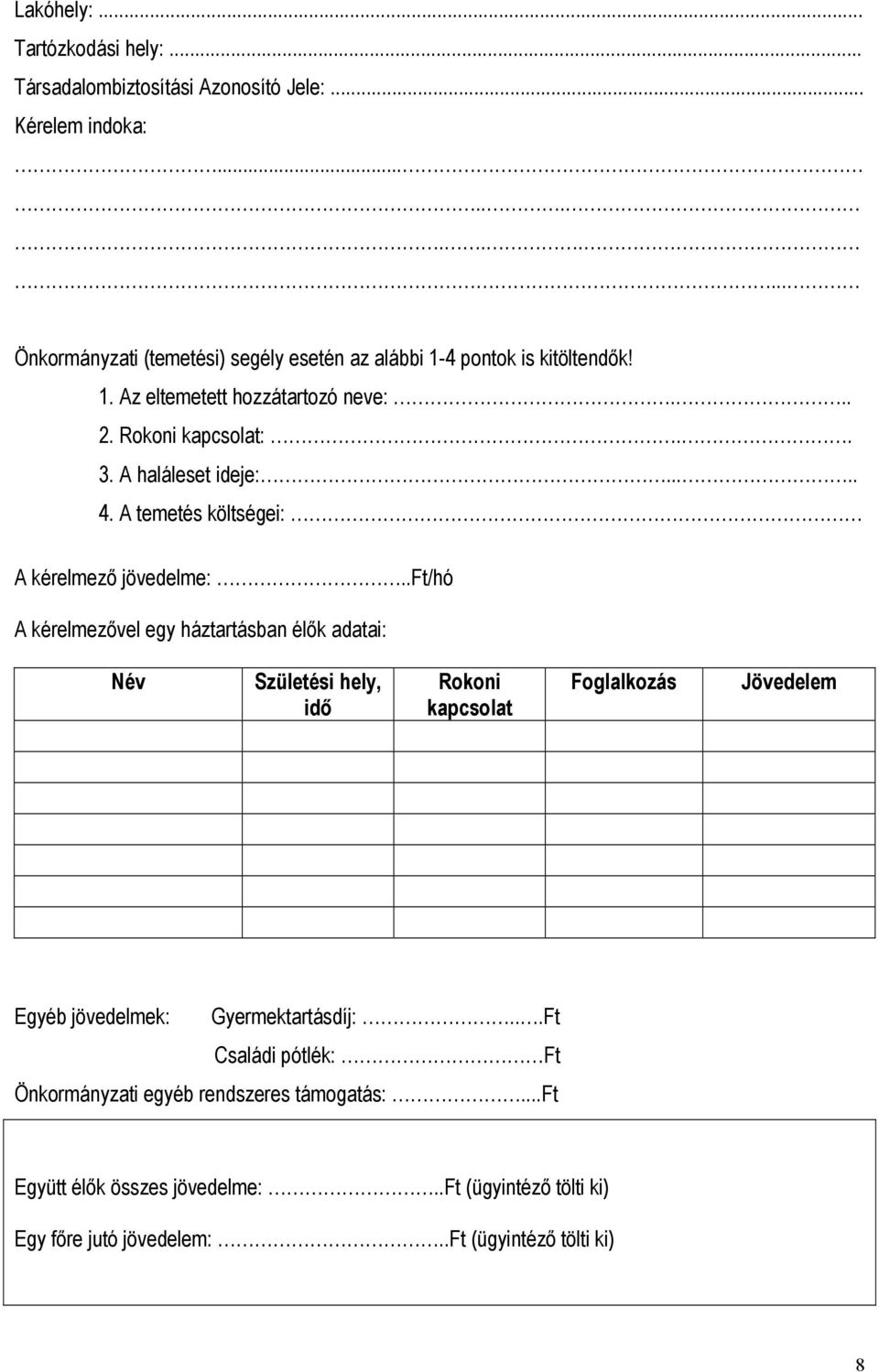 A haláleset ideje:..... 4. A temetés költségei: A kérelmező jövedelme:.