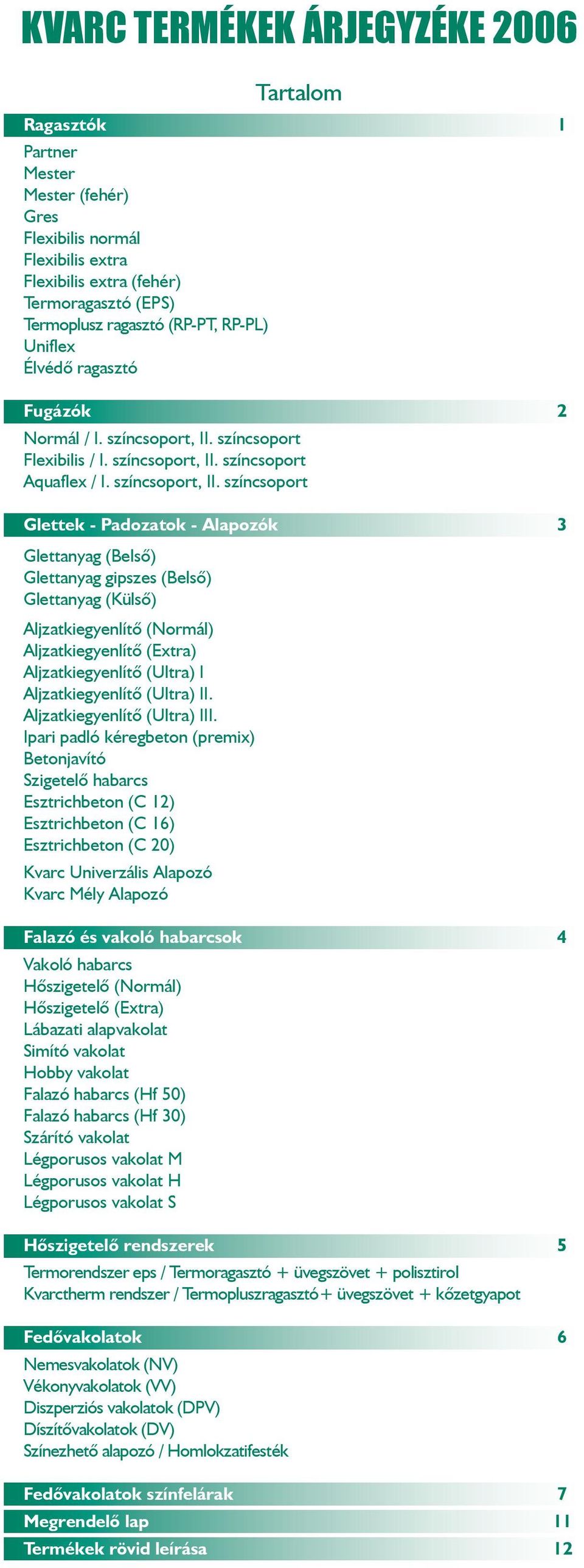 színcsoport Flexibilis / I. színcsoport, II.