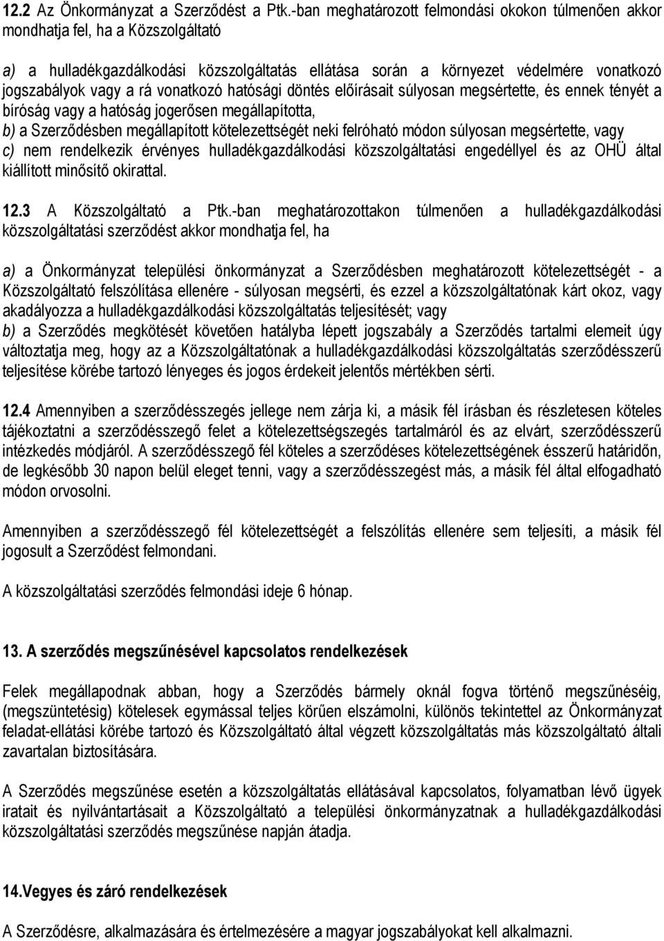 vonatkozó hatósági döntés előírásait súlyosan megsértette, és ennek tényét a bíróság vagy a hatóság jogerősen megállapította, b) a Szerződésben megállapított kötelezettségét neki felróható módon