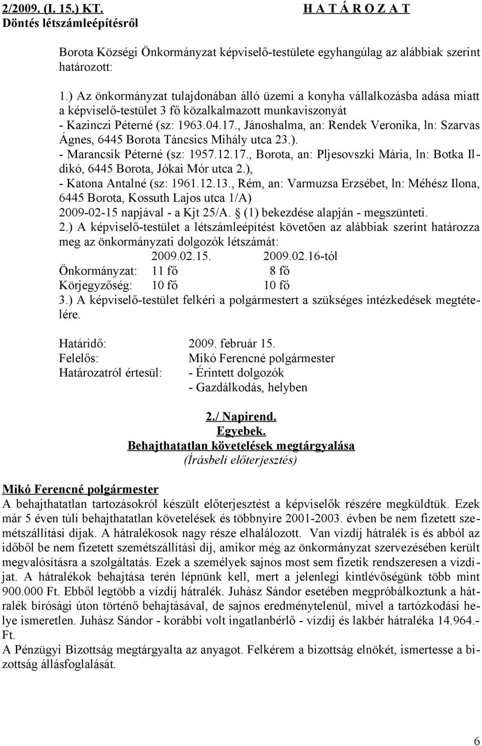 , Jánoshalma, an: Rendek Veronika, ln: Szarvas Ágnes, 6445 Borota Táncsics Mihály utca 23.). - Marancsik Péterné (sz: 1957.12.17.