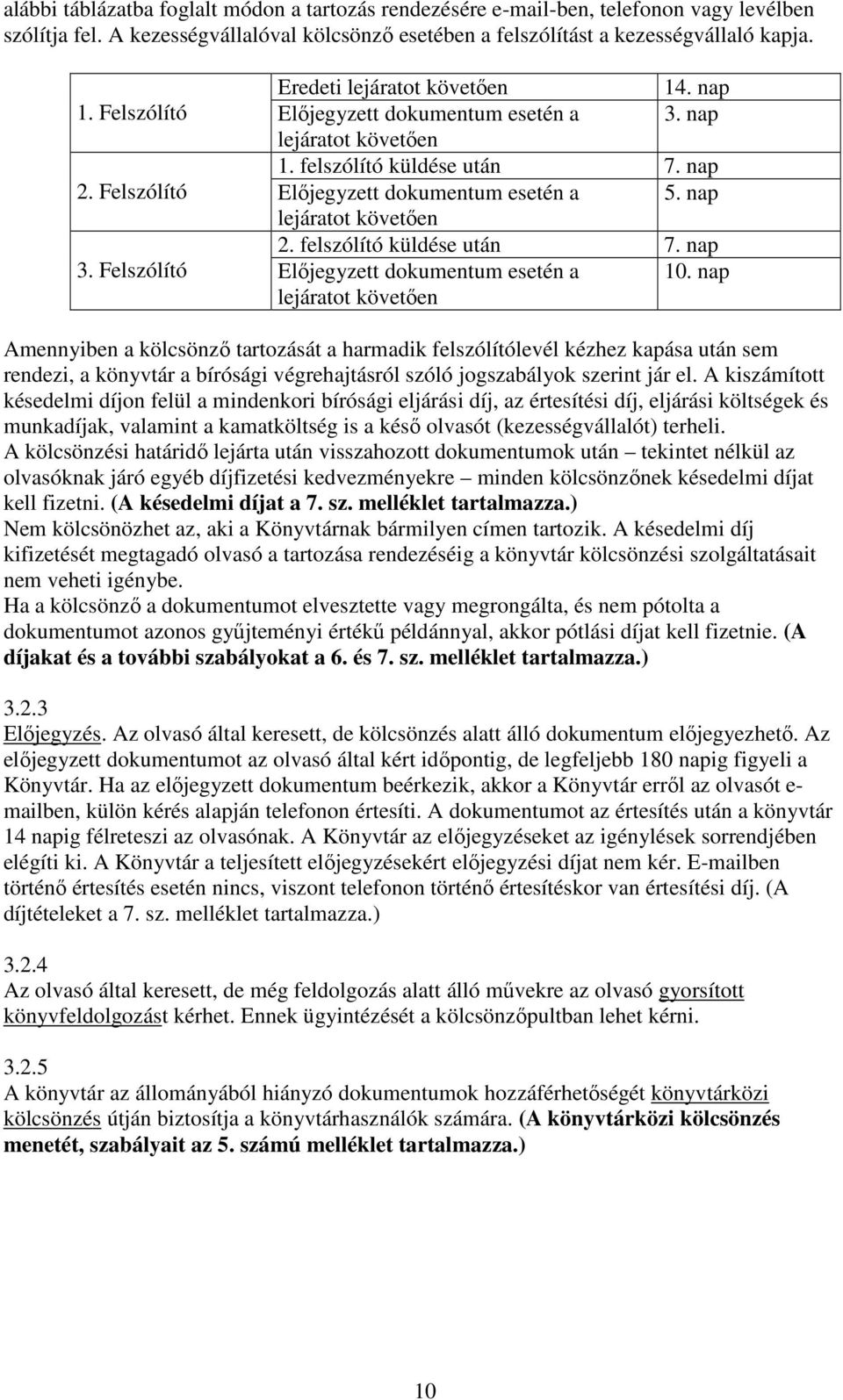 nap lejáratot követıen 2. felszólító küldése után 7. nap 3. Felszólító Elıjegyzett dokumentum esetén a lejáratot követıen 10.