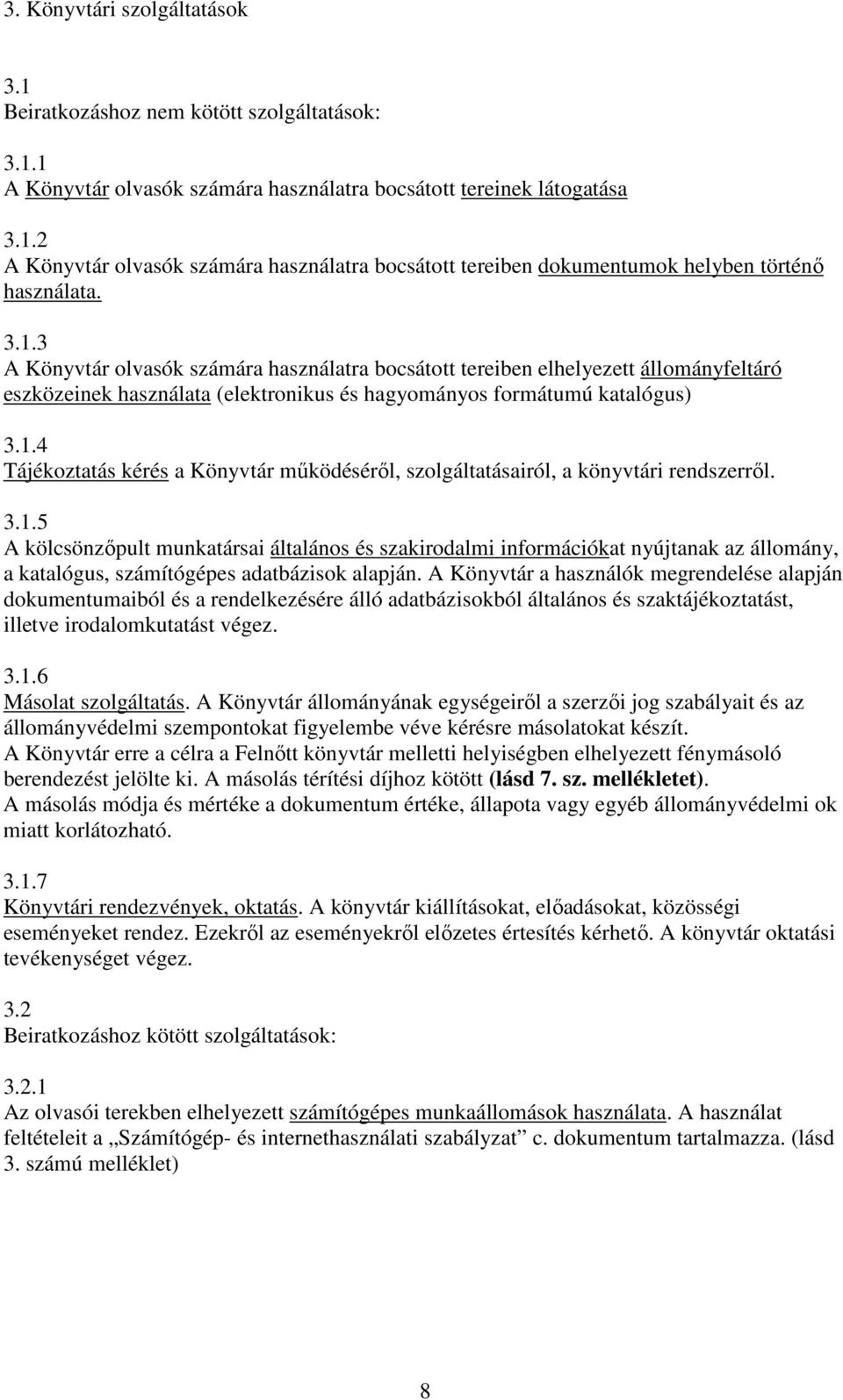 3.1.5 A kölcsönzıpult munkatársai általános és szakirodalmi információkat nyújtanak az állomány, a katalógus, számítógépes adatbázisok alapján.