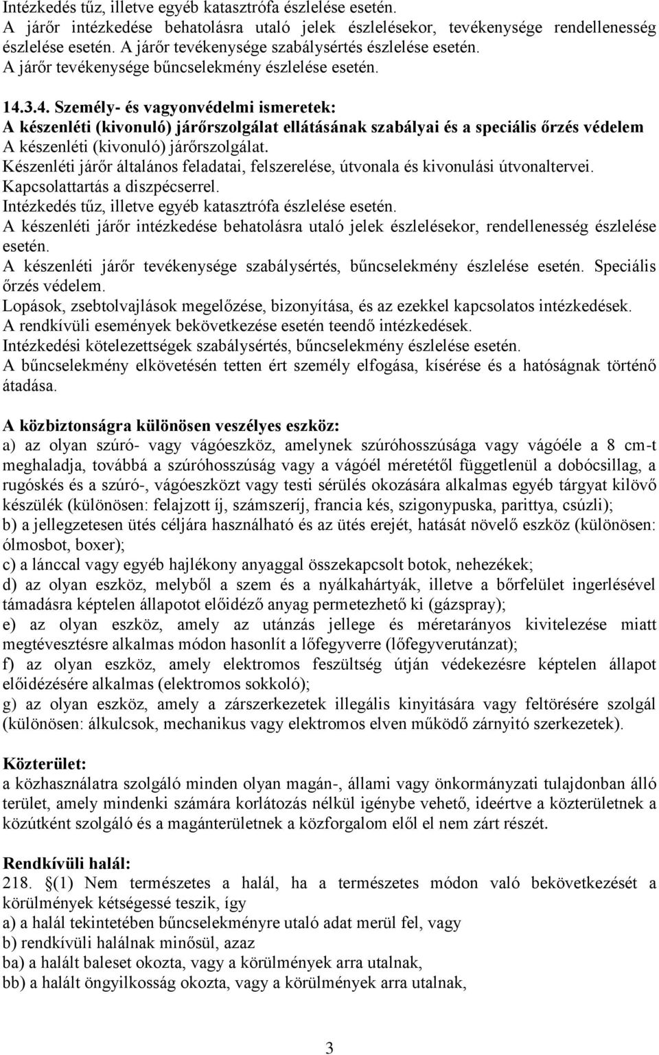 3.4. Személy- és vagyonvédelmi ismeretek: A készenléti (kivonuló) járőrszolgálat ellátásának szabályai és a speciális őrzés védelem A készenléti (kivonuló) járőrszolgálat.