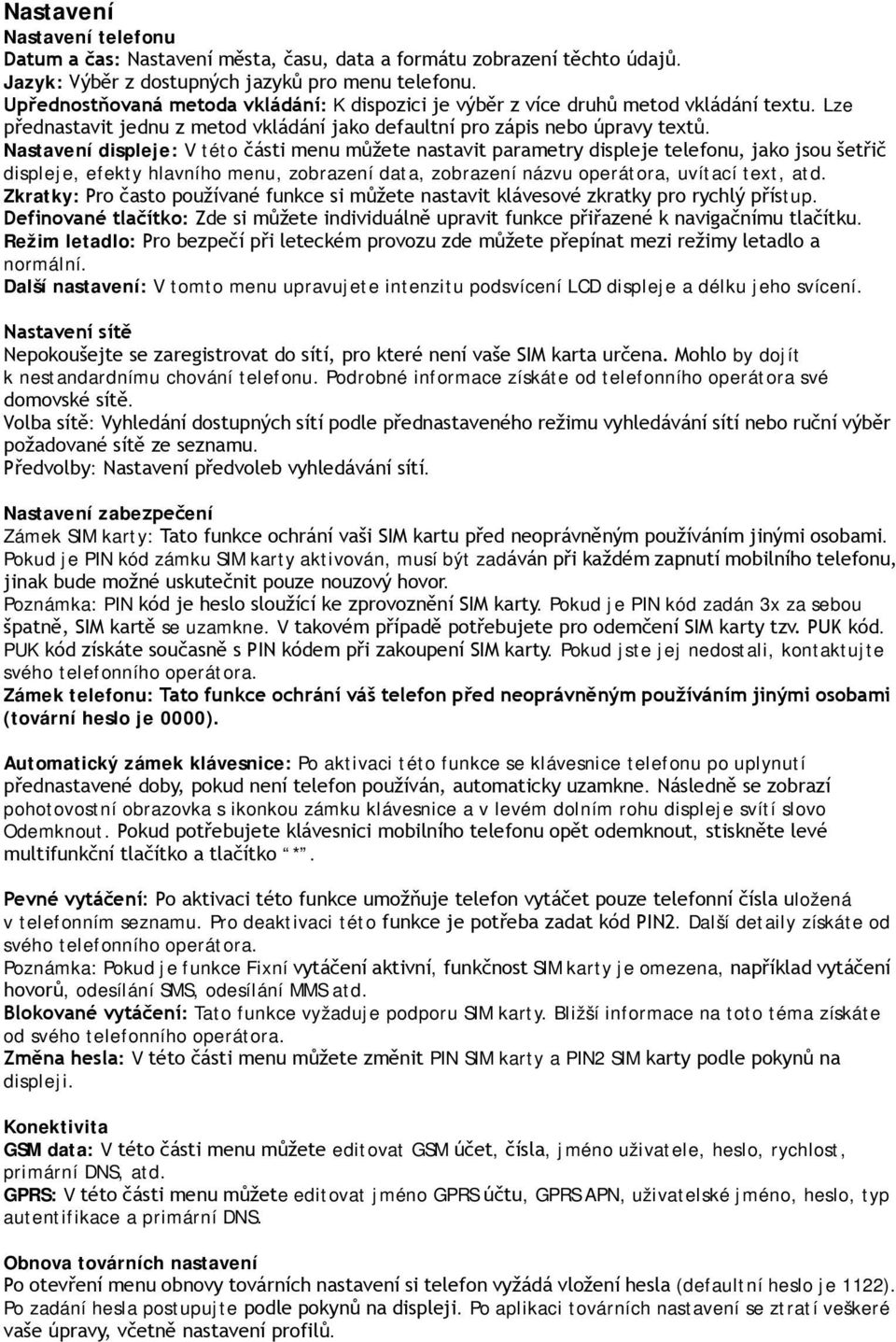 Nastavení displeje: V této části menu můžete nastavit parametry displeje telefonu, jako jsou šetřič displeje, efekty hlavního menu, zobrazení data, zobrazení názvu operátora, uvítací text, atd.
