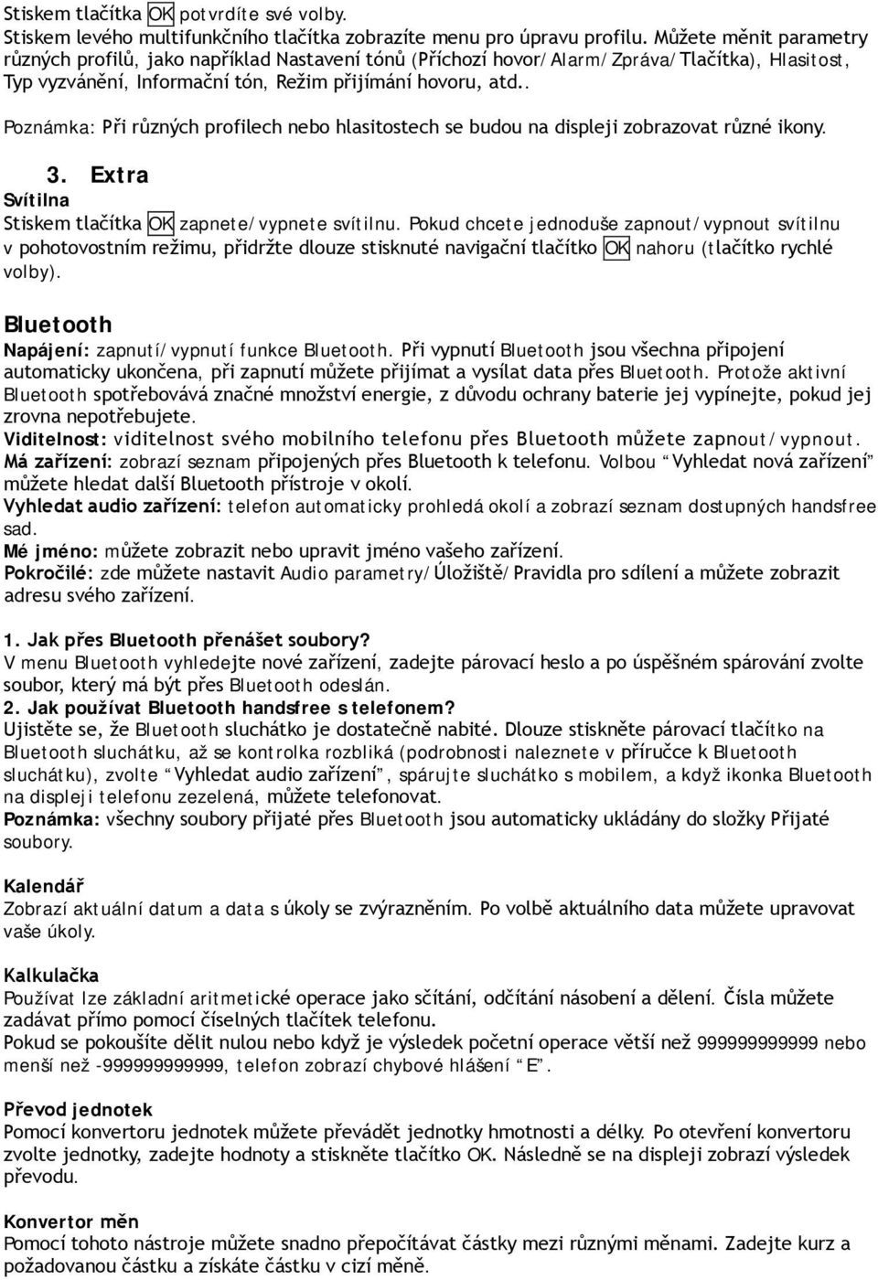 . Poznámka: Při různých profilech nebo hlasitostech se budou na displeji zobrazovat různé ikony. 3. Extra Svítilna Stiskem tlačítka OK zapnete/vypnete svítilnu.