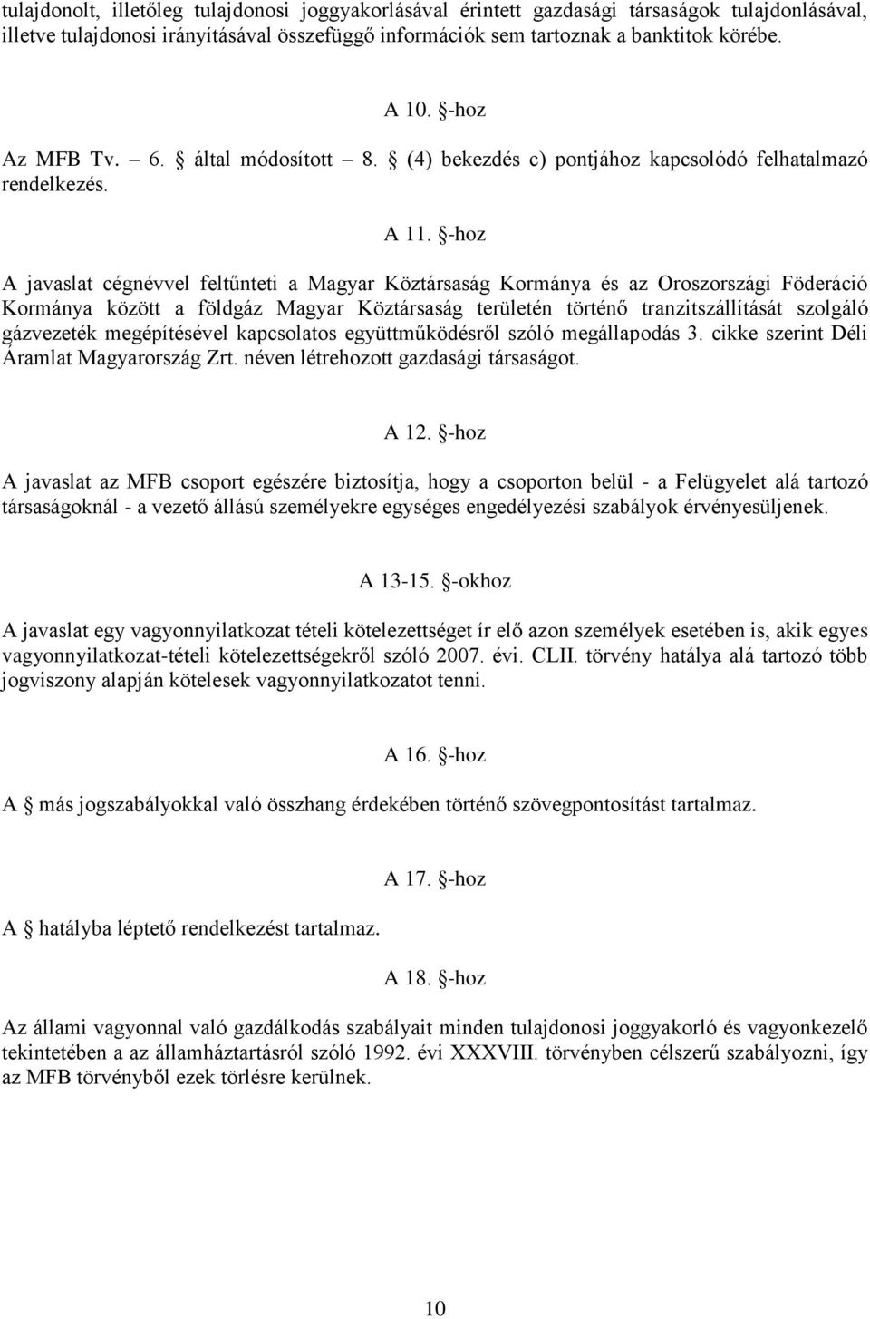 -hoz A javaslat cégnévvel feltűnteti a Magyar Köztársaság Kormánya és az Oroszországi Föderáció Kormánya között a földgáz Magyar Köztársaság területén történő tranzitszállítását szolgáló gázvezeték