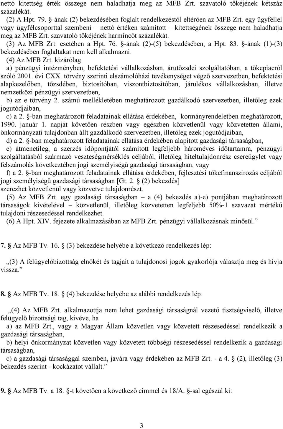 -ának (2)-(5) bekezdésében, a Hpt. 83. -ának (1)-(3) bekezdésében foglaltakat nem kell alkalmazni. (4) Az MFB Zrt.