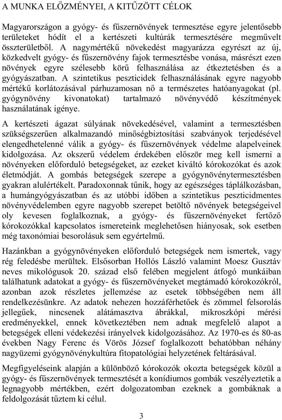 gyógyászatban. A szintetikus peszticidek felhasználásának egyre nagyobb mérték korlátozásával párhuzamosan n a természetes hatóanyagokat (pl.