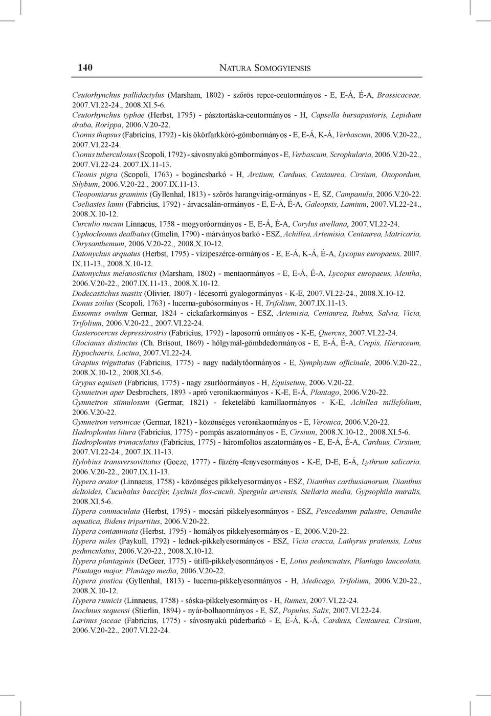 Verbascum,, Cionus tuberculosus (Scopoli, 1792) - sávosnyakú gömbormányos - E, Verbascum, Scrophularia,, 2007.IX.11-13.