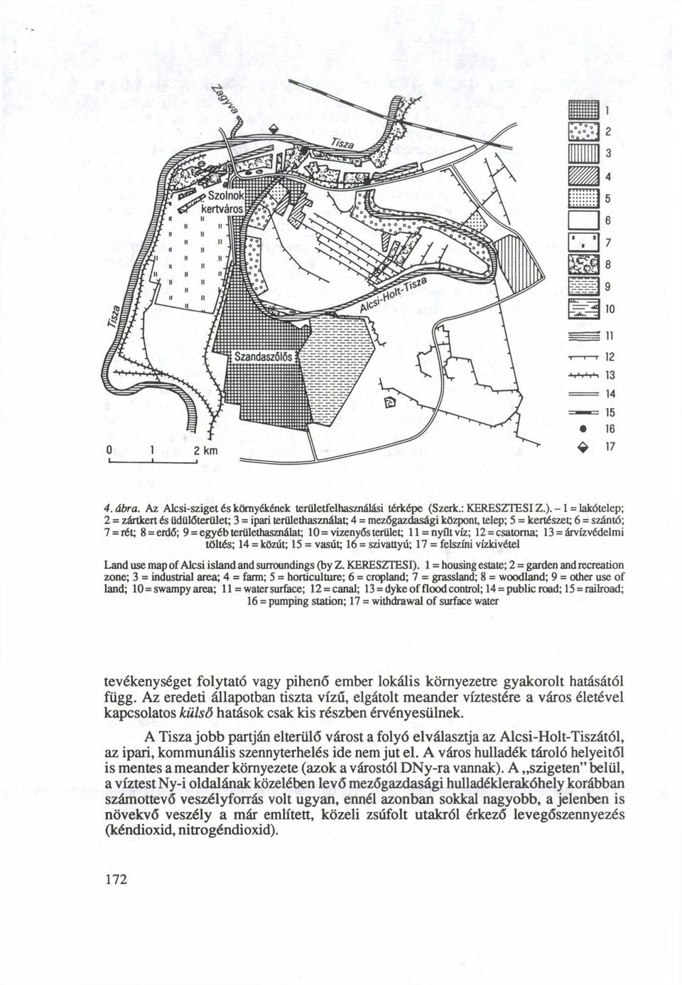 terület; ll = nyütvíz; 12 = csatorna; 13 = árvízvédelmi töltés; 14 = közút; 15 = vasút; 16 = szivattyú; 17 = felszíni vízkivétel Land use map of Alcsi island and surroundings (by Z. KERESZTESI).