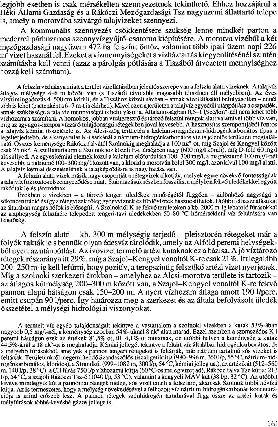 A kommunális szennyezés csökkentésére szükség lenne mindkét parton a mederrel párhuzamos szennyvízgyűjtő-csatorna kiépítésére.