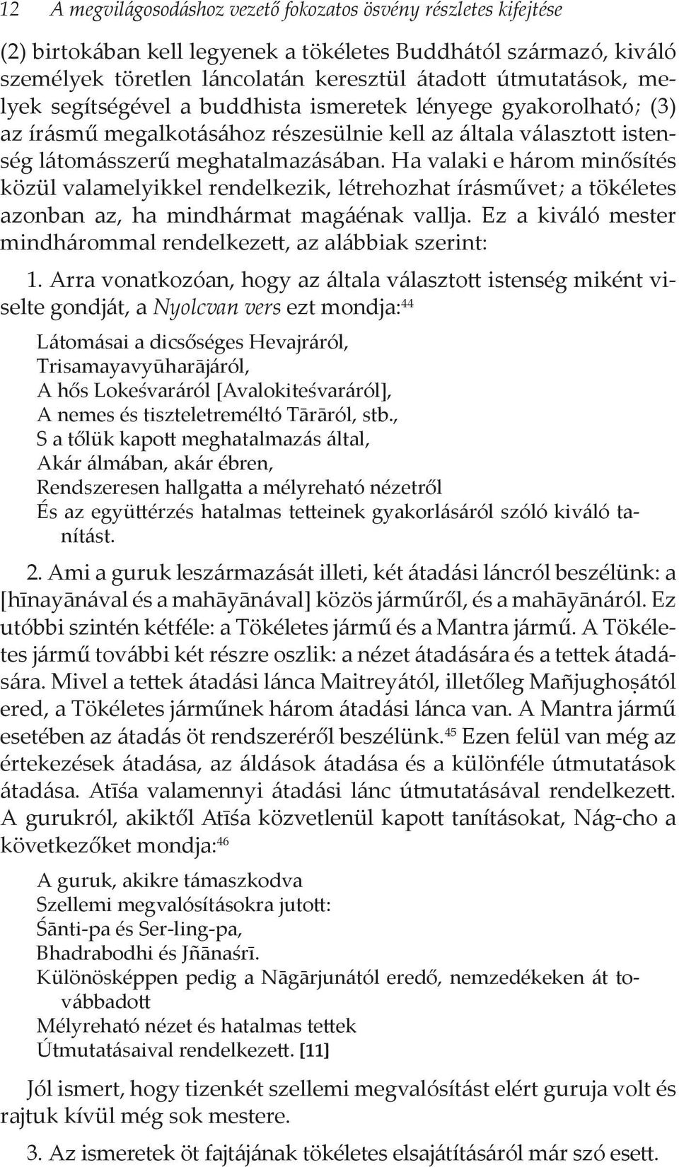 Ha valaki e három minősítés közül valamelyikkel rendelkezik, létrehozhat írásművet ; a tökéletes azonban az, ha mindhármat magáénak vallja.