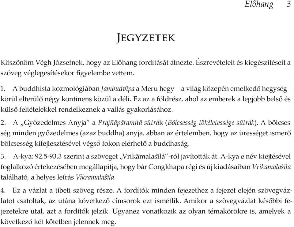 Ez az a földrész, ahol az emberek a legjobb belső és külső feltételekkel rendelkeznek a vallás gyakorlásához. 2. A Győzedelmes Anyja a Prajñāpāramitā-sūtrák (Bölcsesség tökéletessége sūtrák).