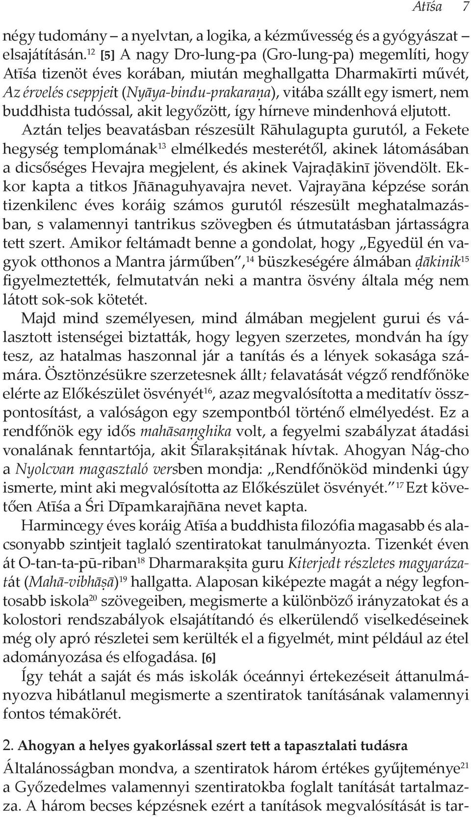 buddhista tudóssal, akit legyőzött, így hírneve mindenhová eljutott.