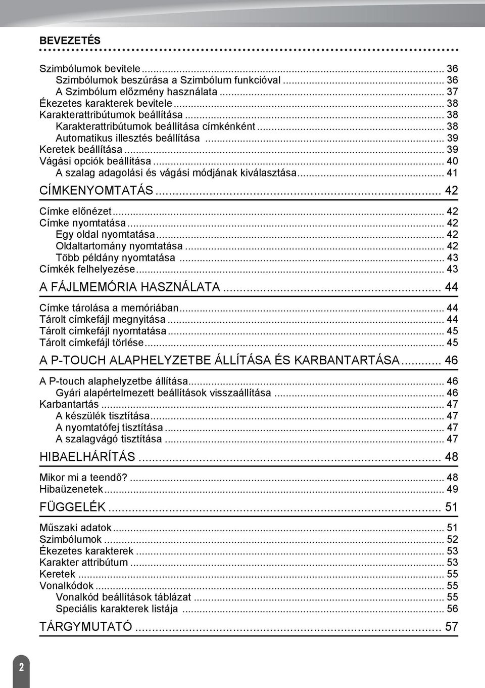 .. CÍMKENYOMTATÁS... Címke előnézet... Címke nyomtatása... Egy oldal nyomtatása... Oldaltartomány nyomtatása... Több példány nyomtatása... Címkék felhelyezése... A FÁJLMEMÓRIA HASZNÁLATA.