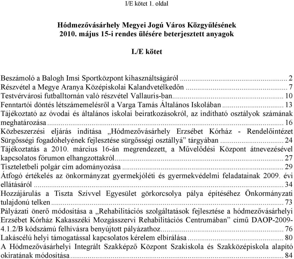 .. 13 Tájékoztató az óvodai és általános iskolai beiratkozásokról, az indítható osztályok számának meghatározása.