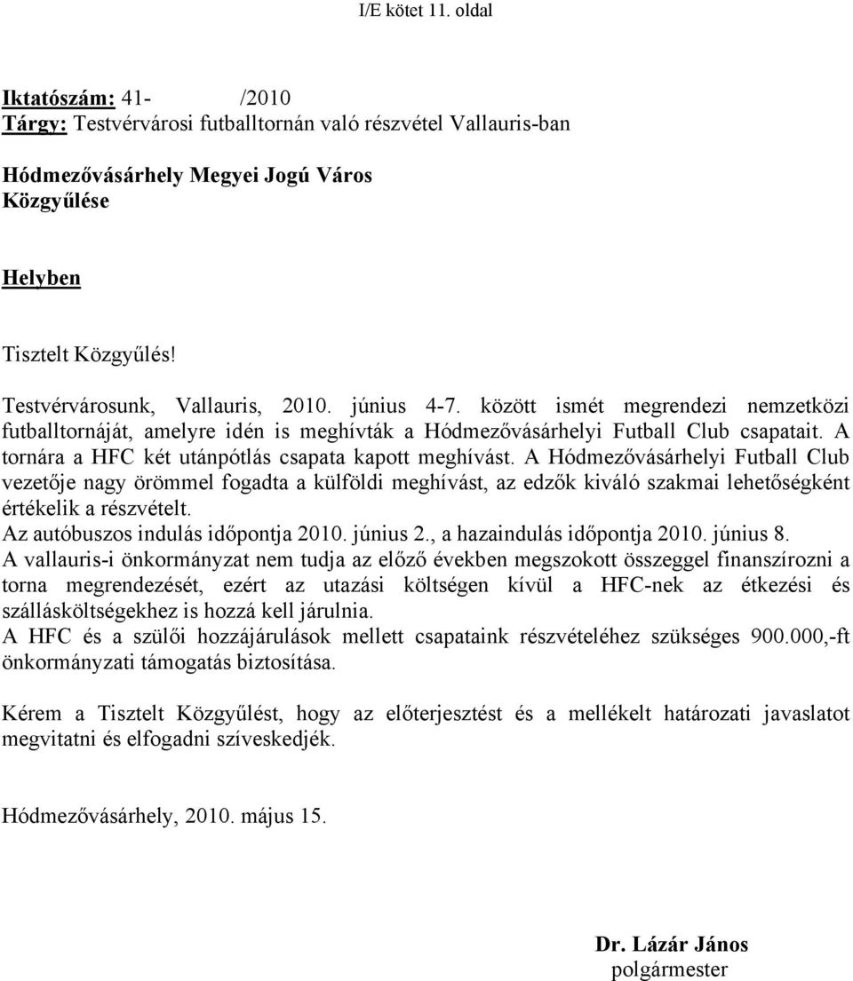 A tornára a HFC két utánpótlás csapata kapott meghívást.