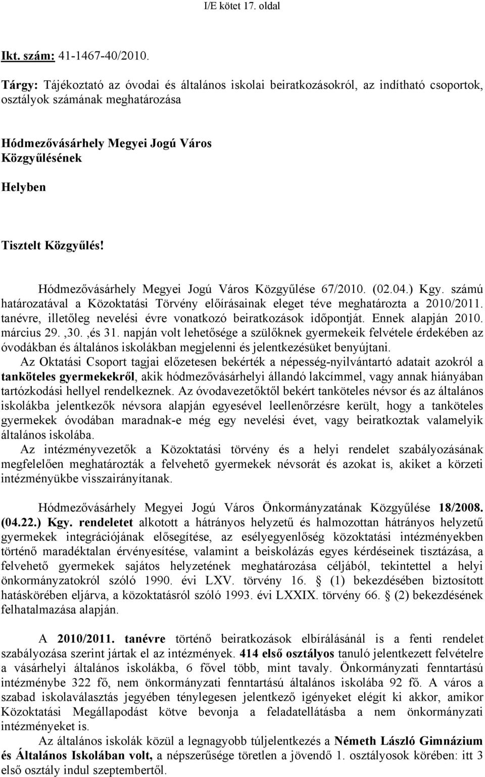 Közgyűlés! Hódmezővásárhely Megyei Jogú Város Közgyűlése 67/2010. (02.04.) Kgy. számú határozatával a Közoktatási Törvény előírásainak eleget téve meghatározta a 2010/2011.