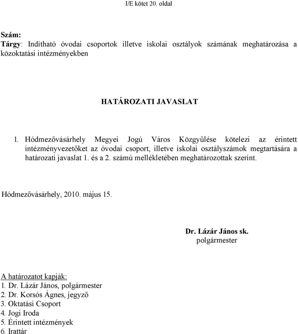 Hódmezővásárhely Megyei Jogú Város Közgyűlése kötelezi az érintett intézményvezetőket az óvodai csoport, illetve iskolai osztályszámok megtartására a