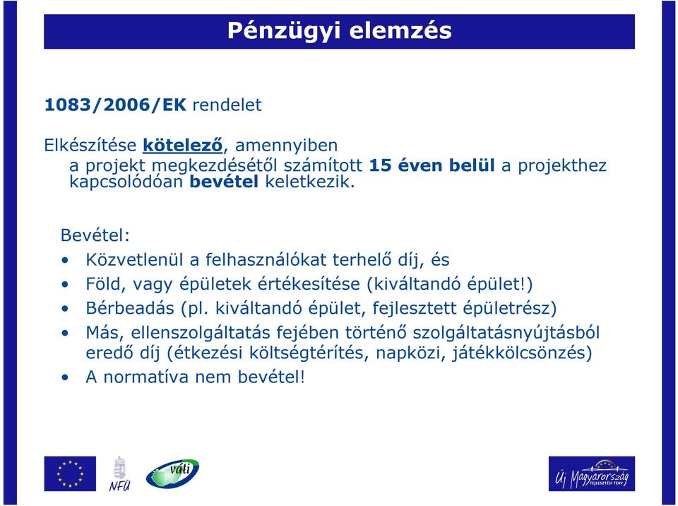 Bevétel: Közvetlenül a felhasználókat terhelő díj, és Föld, vagy épületek értékesítése (kiváltandó épület!