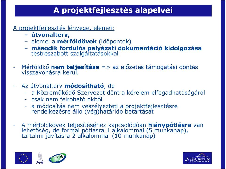 - Az útvonalterv módosítható, de - a Közreműködő Szervezet dönt a kérelem elfogadhatóságáról - csak nem felróható okból - a módosítás nem veszélyezteti a