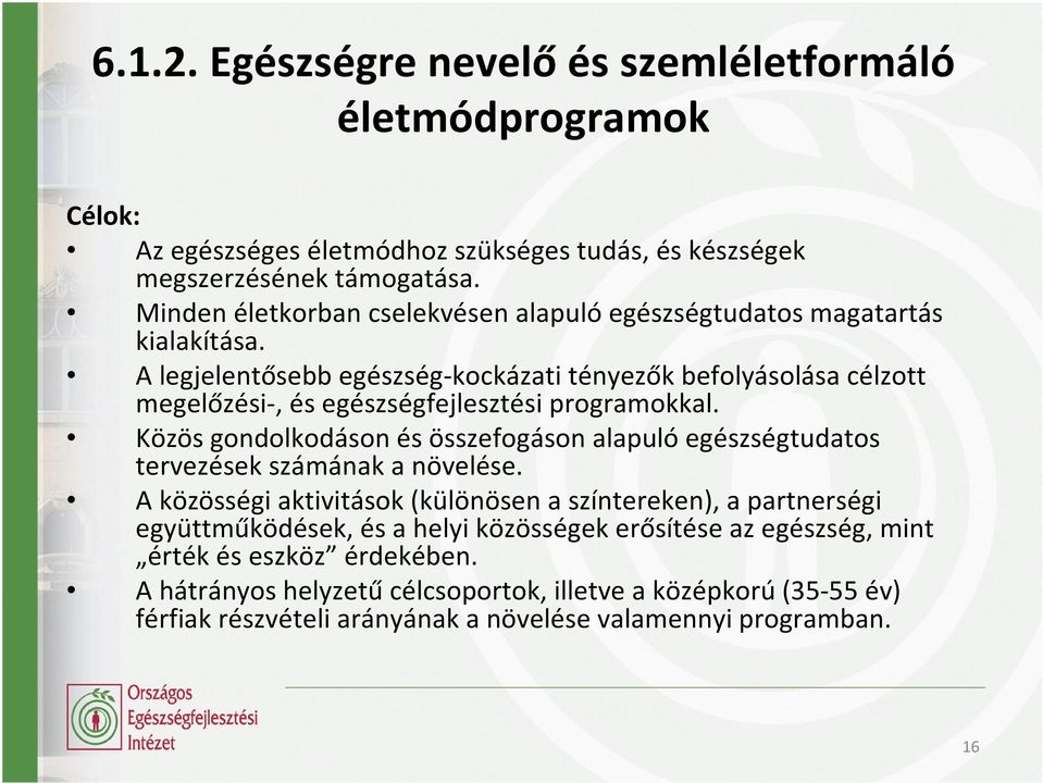 A legjelentősebb egészség-kockázati tényezők befolyásolása célzott megelőzési-, és egészségfejlesztési programokkal.