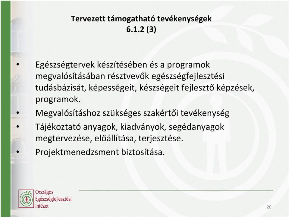 egészségfejlesztési tudásbázisát, képességeit, készségeit fejlesztőképzések, programok.